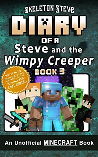 Diary of Minecraft Steve and the Wimpy Creeper - Book 3: Unofficial Minecraft Books for Kids, Teens, & Nerds - Adventure Fan Fiction Diary Series ... - Fan Series - Steve and the Wimpy Creeper)