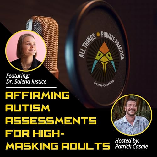 Episode 240: Affirming Autism Assessments for High-Masking Adults [featuring Dr. Salena Justice]