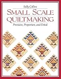 Small Scale Quiltmaking: Precision, Proportion, and Detail