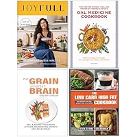 JoyFull [Hardcover], Dal Medicine Cookbook, No Grain Smarter Brain Body Diet Cookbook & The Low Carb High Fat Cookbook 4 Books Collection Set
