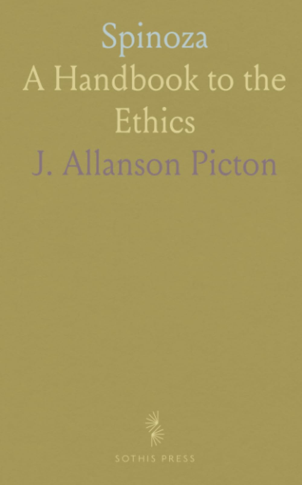 Spinoza: A Handbook to the Ethics