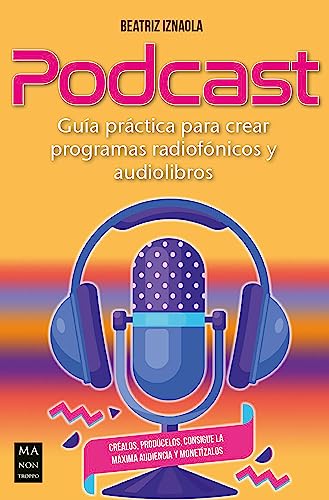 Podcast: Guía práctica para crear programas radiofónicos y audiolibros (Spanish Edition)