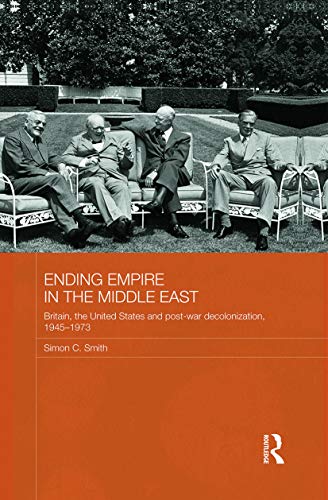 Ending Empire in the Middle East (Routledge Studies in Middle Eastern History)