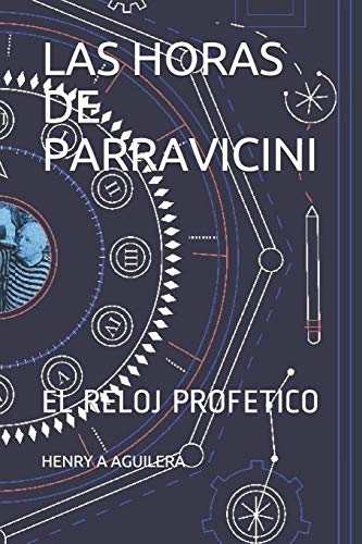  LAS HORAS DE PARRAVICINI: EL RELOJ PROFETICO