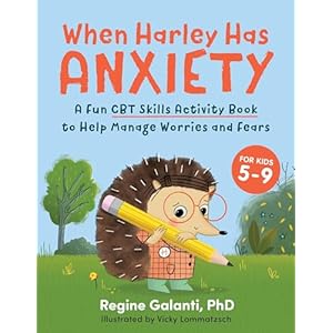 When Harley Has Anxiety: A Fun CBT Skills Activity Book to Help Manage Worries and Fears (For Kids 5-9) Paperback – August 24, 2021
