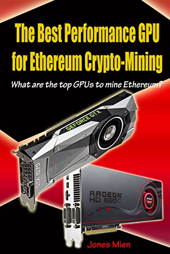 The Best Performance GPU for Ethereum Crypto-Mining: What are the ...