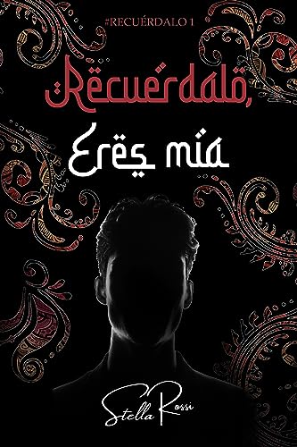 Recuérdalo, Eres Mía: Novela Romántica Contemporánea Recuérdalo N 1 Recuérdalo, Eres Mía: Novela Romántica Contemporánea Recuérdalo N 1