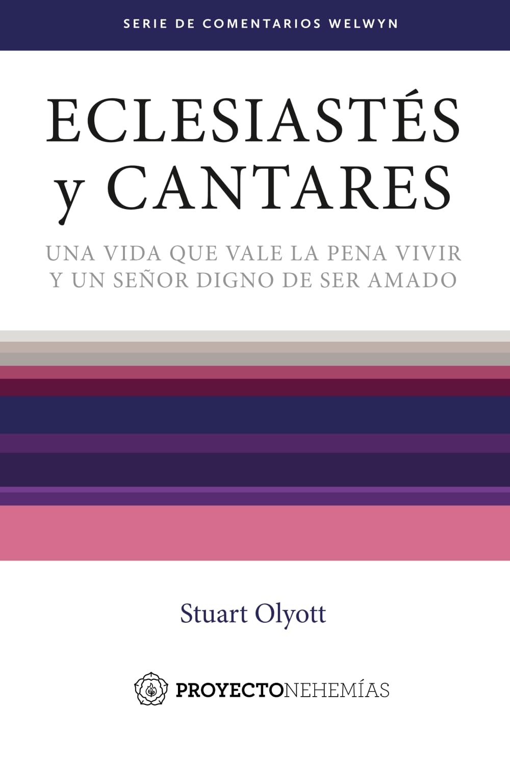 Eclesiastés y Cantares: Una vida que vale la pena vivir y un Señor digno de ser amado (Serie de Comentarios Welwyn)
