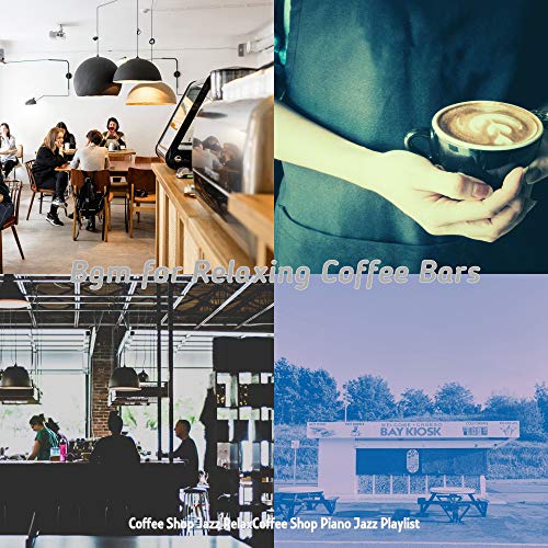 Bgm for Relaxing Coffee Bars by Coffee Shop Jazz RelaxCoffee Shop Piano