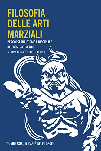 Filosofia delle arti marziali: Percorsi tra forme e discipline del combattimento