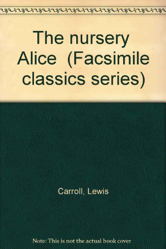 The Nursery "Alice" (Facsimile Classics Series) 0831764783 Book Cover