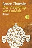 Der Vizekönig von Ouidah: Roman - Bruce Chatwin Übersetzer: Anna Kamp 