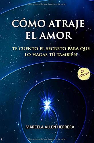 Como Atraje el Amor: Te cuento el Secreto para que lo hagas tú tambien Como Atraje el Amor: Te cuento el Secreto para que lo hagas tú tambien