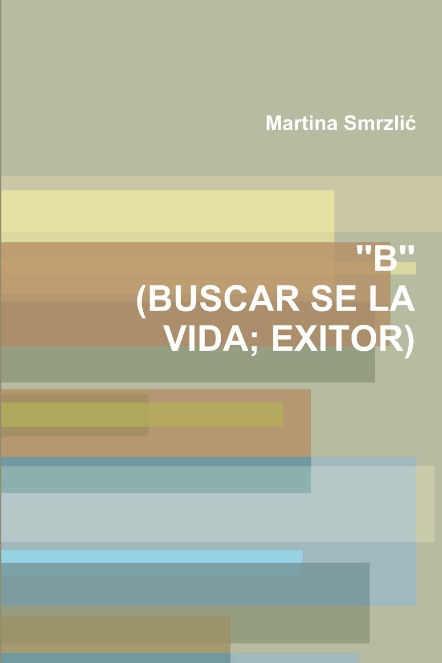 ''B'' (BUSCAR SE LA VIDA; EXITOR) (Croatian Edition)