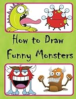 How to Draw Funny Monsters: Easy Step-by-step Drawing (Draw Cute and Cool Cartoon Monsters) 1541245695 Book Cover