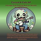 Cursed & Cute AF: A Creepy-Cute Coloring Book for Weird & Wonderful Souls