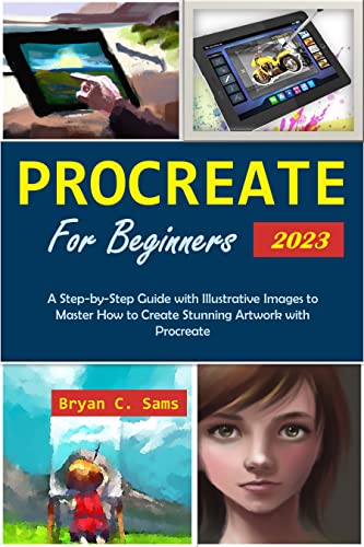 Procreate for Beginners 2023: A Step-by-Step Guide with Illustrative Images to Master How to Create Stunning Artwork with Procreate (English Edition)