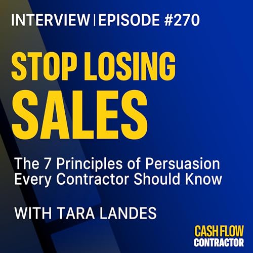 270 - Stop Losing Sales: The 7 Principles of Persuasion Every Contractor Should Know with Tara Landes Podcast Por arte de portada