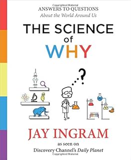 The Science of Why: Answers to Questions About the World Around Us (1) (The Science of Why series)
