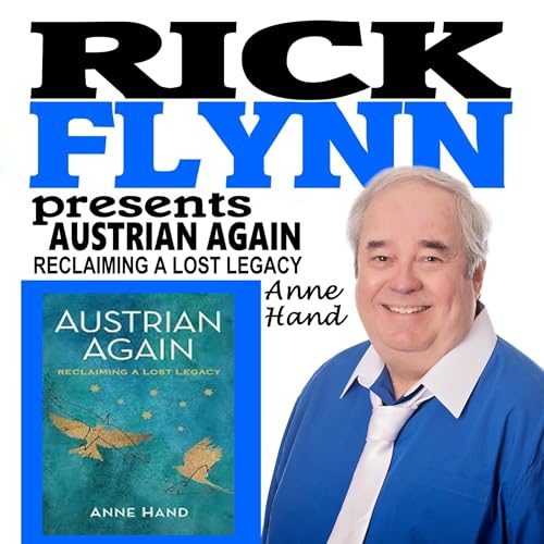 ANNE HAND - "Austrian Again: Reclaiming A Lost Legacy" (Author) Ed.M. from Harvard University. - Episode 260