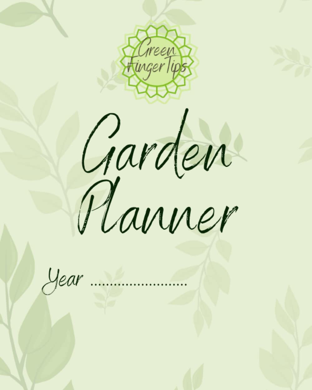 Green FingerTips Garden Planner. Complete Gardening Organizer and Notebook for Gardeners | Organize Your Gardening Life | Seed and planting diary | garden journal