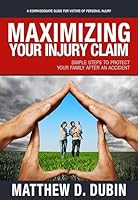 Maximizing Your Injury Claim: Simple Steps to Protect Your Family After an Accident 1943164126 Book Cover