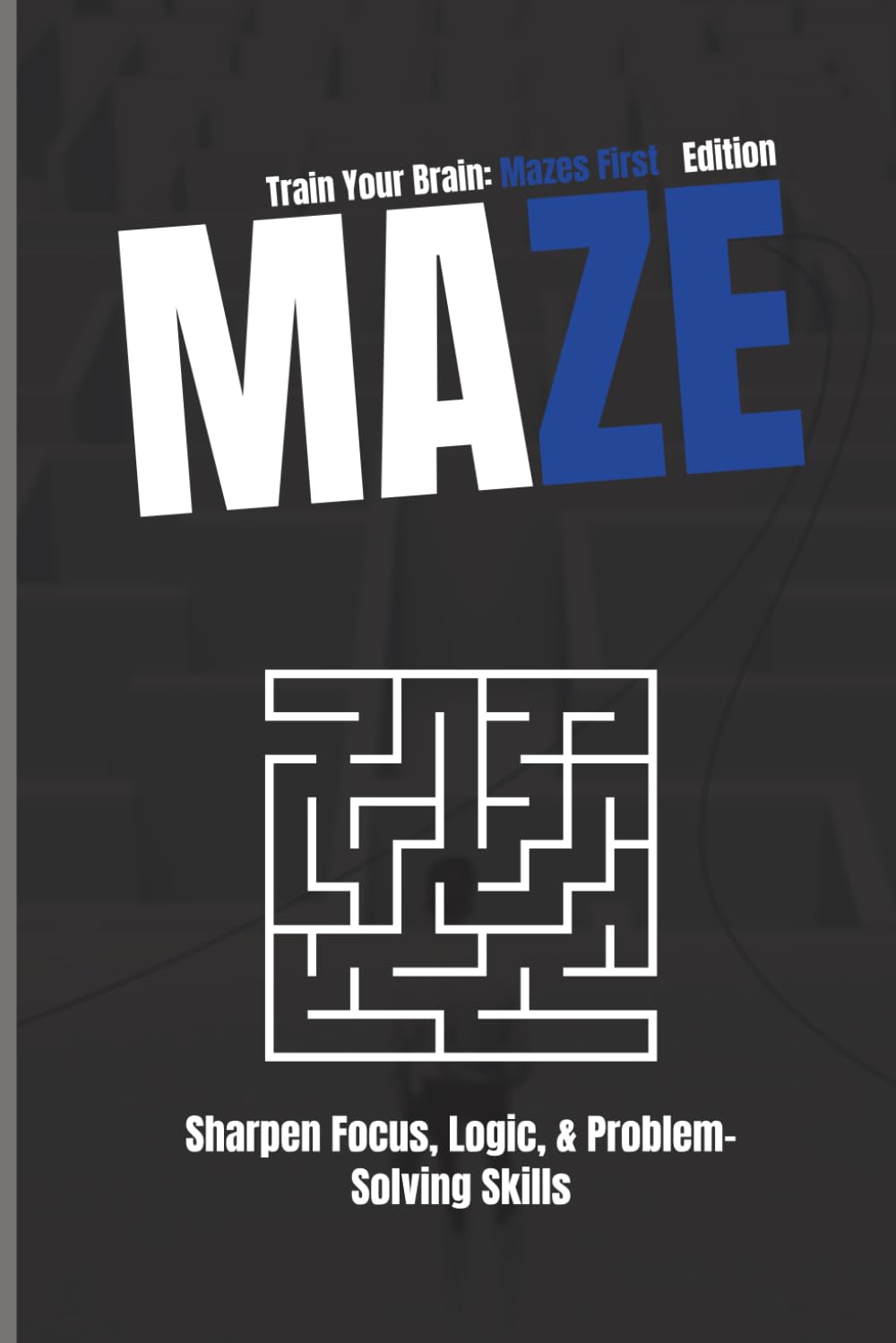Maze Puzzle: Train Your Brain First Edition: Sharpen Focus, Logic, & Problem-Solving Skills | Hundreds of Twists, Turns, Brain-Boosting Challenges
