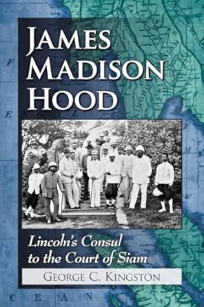 James Madison Hood: "Lincoln's Consul to the Court of Siam book cover