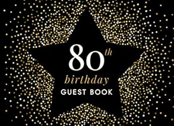 80th Birthday Guest Book : A Birthday Party Guest Book and Message Book with Prompts and Questions