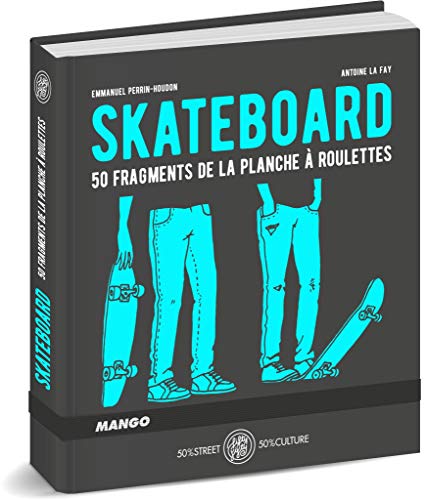 Télécharger Skateboard : 50 fragments de la planche à roulettes Livre eBook France