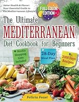 The Ultimate Mediterranean Diet Cookbook for Beginners: Complete Full-Color Edition with Vibrant Food Photos, 4-Week Meal Plan, Weekly Shopping Lists, and Health-Boosting Dish Recipes for a New You B0CHL9TDZH Book Cover