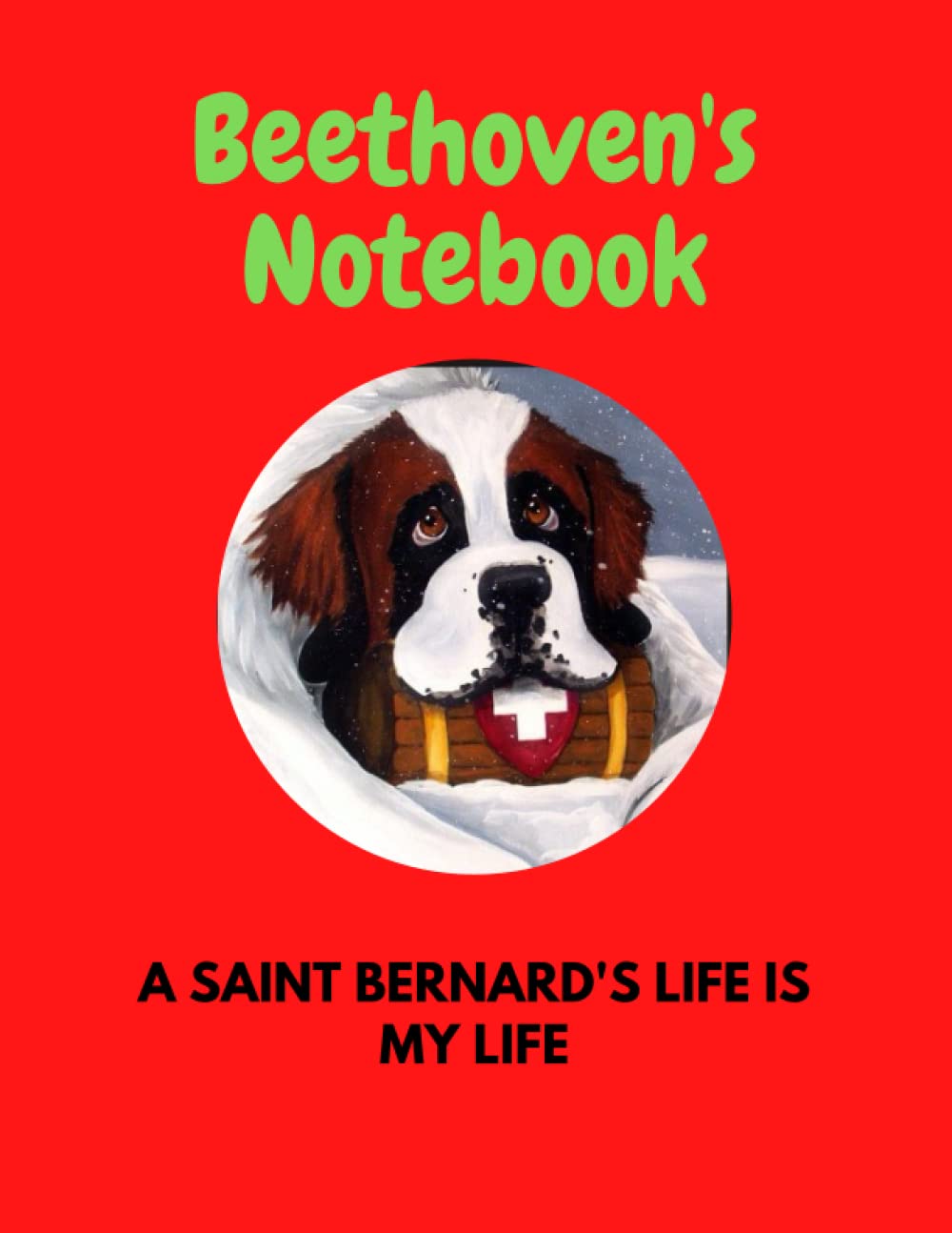 Beethoven's Notebook: A Saint Bernard's Life is My Life: Famous Beethoven's Dog Notebook/Planner/Diary, Gift and Journal/Organizer for the Family and