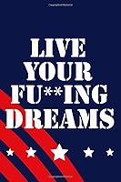 Live Your Fu**ing Dreams Graduation Gift : Lined Book /Journal 120 Pages 6,9 Soft Cover 1651237743 Book Cover