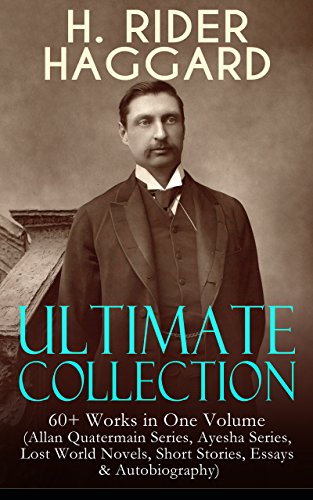 Cover of H. RIDER HAGGARD Ultimate Collection: 60+ Works in One Volume: Allan Quatermain Series, Ayesha Series, Lost World Novels, Short Stories, Essays & Autobiography: ... The People of the Mist, The Ghost Kings…