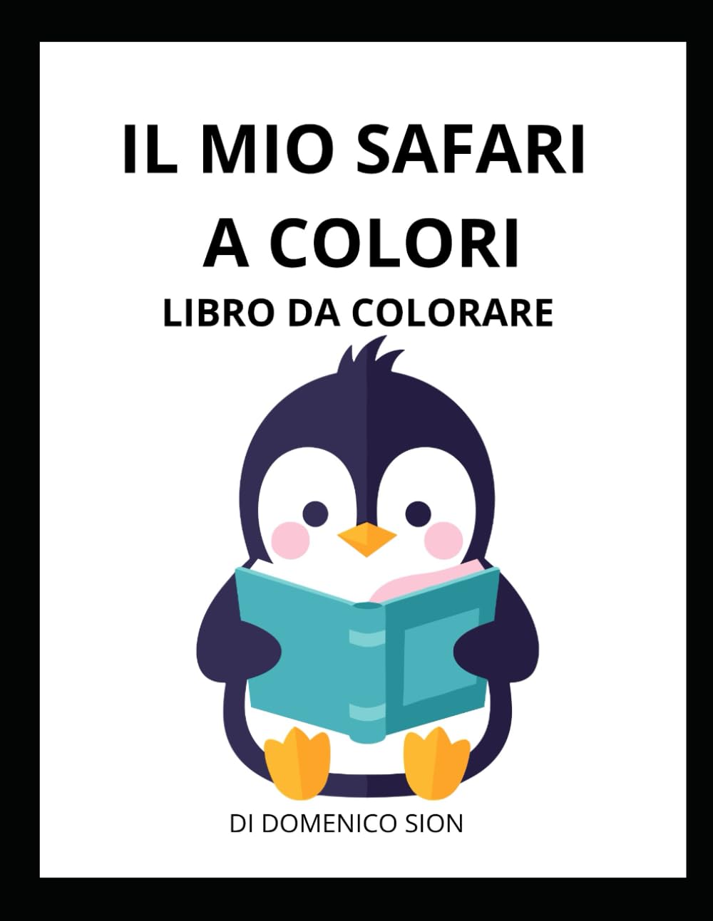 IL MIO SAFARI A COLORI: LIBRO DA COLORARE