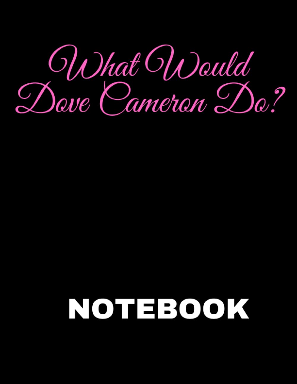 What Would Dove Cameron Do?: nice notbook journal gift for loved oned ; blank lined notebook 120 page ; size 8.5 x 11