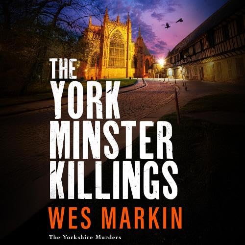 Buy The York Minster Killings: A father is pushed beyond his limits in the BRAND NEW thriller from Wes Markin (The Yorkshire Murders, 7) — BookShops.in