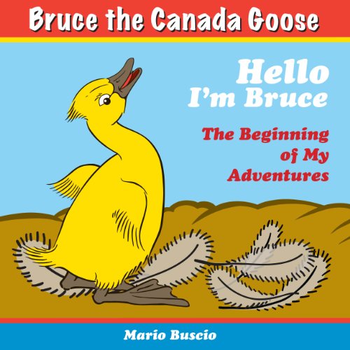 Hello I'm Bruce, a Canada Goose! For ages 2-7 (Bruce Discovers ...)