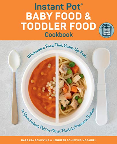 Instant Pot Baby Food and Toddler Food Cookbook:Wholesome Food That Cooks Up Fast in Your Instant Pot or Other Electric Pressure Cooker