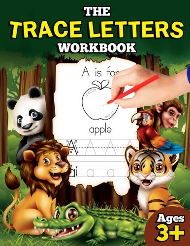 The Trace Letters Workbook: Letter Tracing Book for Preschoolers with Lots of Letter Writing Practice: Volume 1 (Educational Activity Books for Kids)