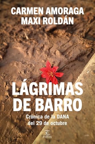 Lágrimas de barro: Crónica de la DANA del 29 de octubre (Espasa Actualidad)