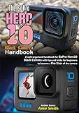 gopro waterproof housing hero 4  The GoPro Hero10 Black Camera Handbook : A well-organized handbook for GoPro Hero10 Black camera with tips and tricks for beginners to become a pro user of the Hero10 camera (English Edition)
