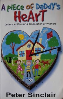 Paperback A Piece of Daddy's Heart: Letters Written for a Generation of Winners Book