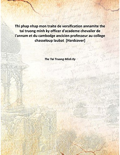 Thi phap nhap mon traite de versification annamite the tai truong minh ky officer d'academe chevailer de i'annam et du cambodge ancicien professeur au college chasseloup laubat [Hardcover]