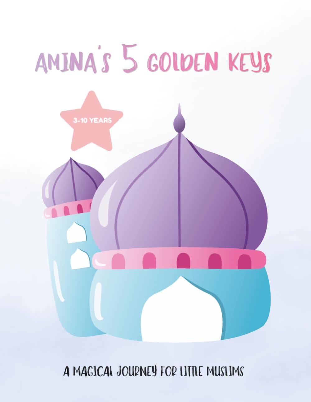 AMINA'S FIVE GOLDEN KEYS: A GENTLE STORY ABOUT FIVE PILLARS OF ISLAM
