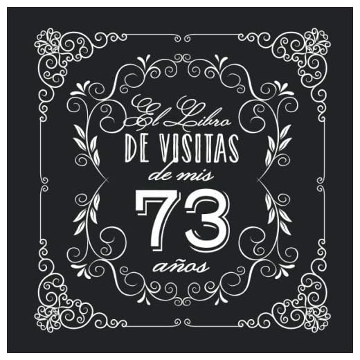 El Libro de Visitas de mis 73 años: Decoración vintage para fiesta de 73 cumpleaños – Regalo para hombre y mujer - 73 años - Libro de firmas para felicitaciones y fotos de los invitados