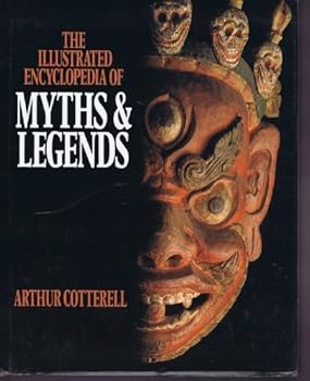 The Macmillan Illustrated Encyclopedia of Myths and Legends by Arthur Cotterell (1989-11-01)