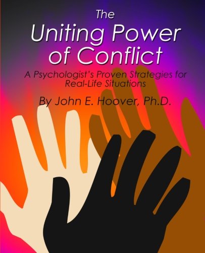 The Uniting Power of Conflict: A Psychologist's Proven Strategies for Real-Life Situations