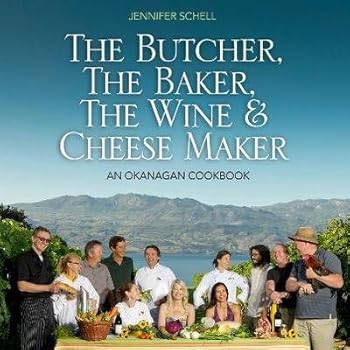 Paperback Butcher,The Baker,The Wine & Cheese Maker: An Okanagan Cookbook Book