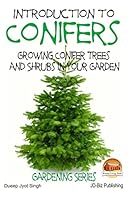 Introduction to Conifers - Growing Conifer Trees and Shrubs in Your Garden 1511592478 Book Cover